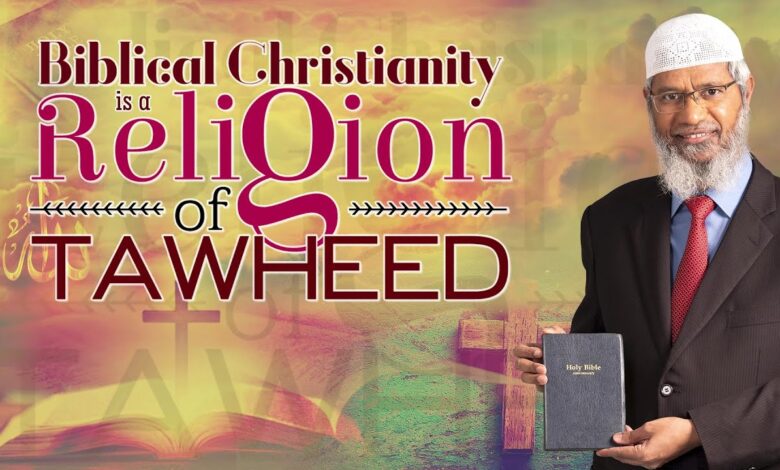 biblical christianity is a religion of tawheed - dr zakir naik