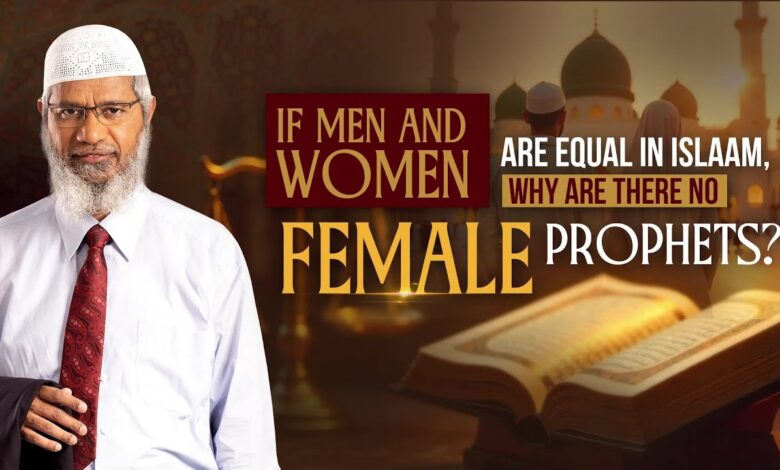 if men and women are equal in islam, why are there no female prophets? - dr zakir naik