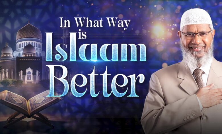 in what way is islam better- dr zakir naik