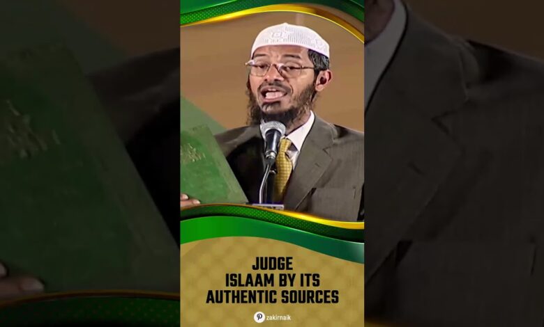 judge islam by its authentic sources - dr zakir naik