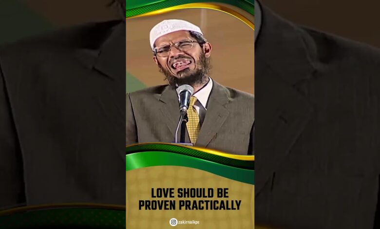 love should be proven practically - dr zakir naik