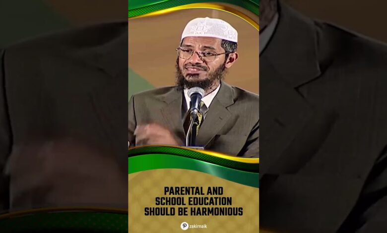 parental and school education should be harmonious - dr zakir naik