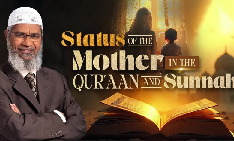 status of the mother in the quran and sunnah - dr zakir naik
