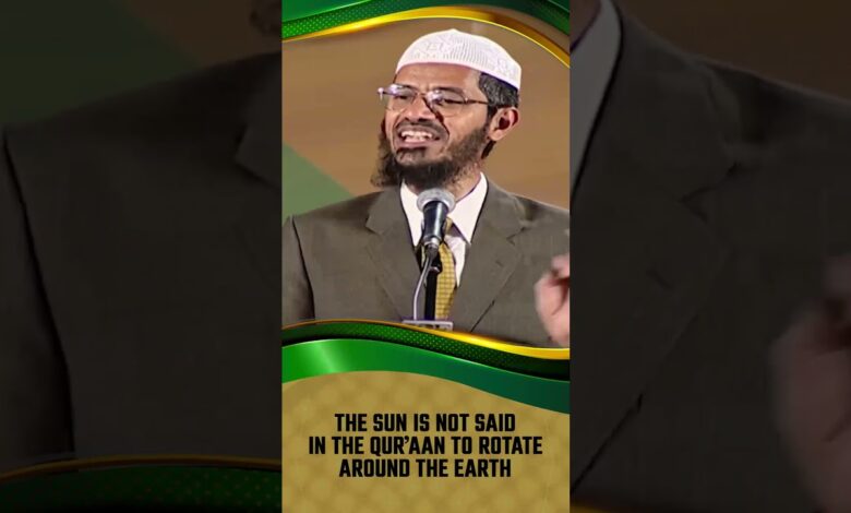 the sun is not said in the quran to rotate around the earth - dr zakir naik