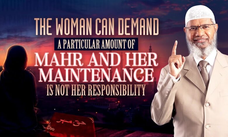 the woman can demand a particular amount of mahr and her maintenance is not her responsibility