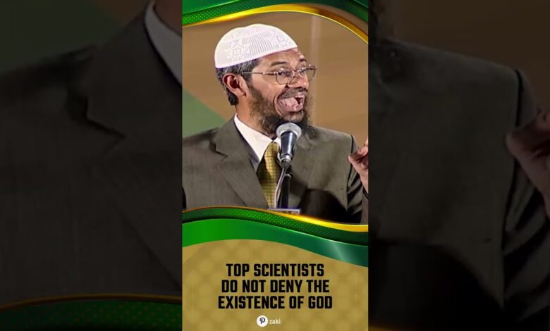 top scientists do not deny the existence of god - dr zakir naik