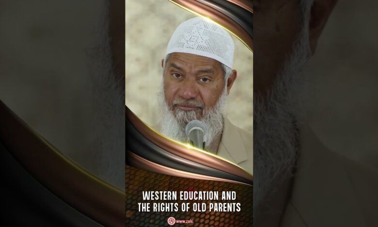 western education and the rights of old parents - dr zakir naik