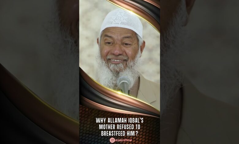 why allamah iqbal’s mother refused to breastfeed him? - dr zakir naik