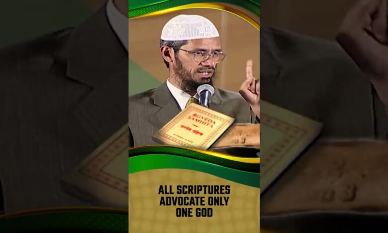all scriptures advocate only one god - dr zakir naik