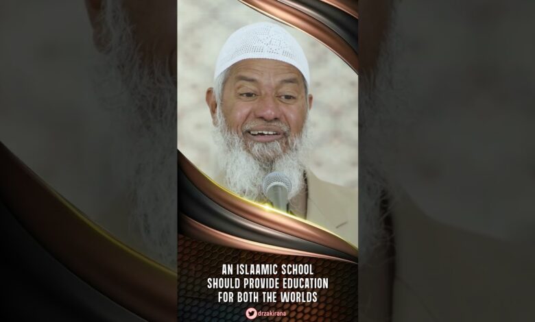 an islamic school should provide education for both the worlds - dr zakir naik