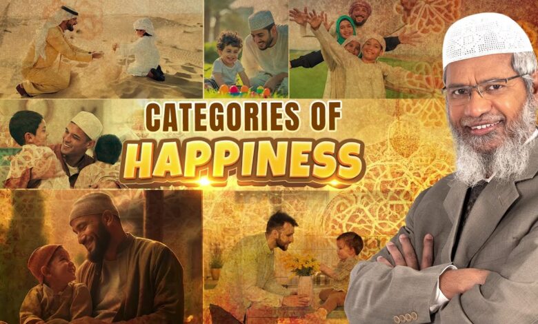 categories of happiness - dr zakir naik