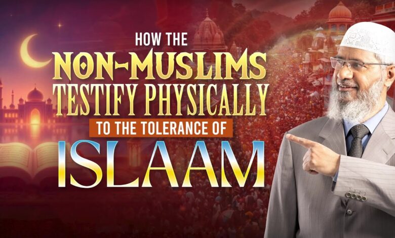 how the non muslims testify physically to the tolerance of islam - dr zakir naik