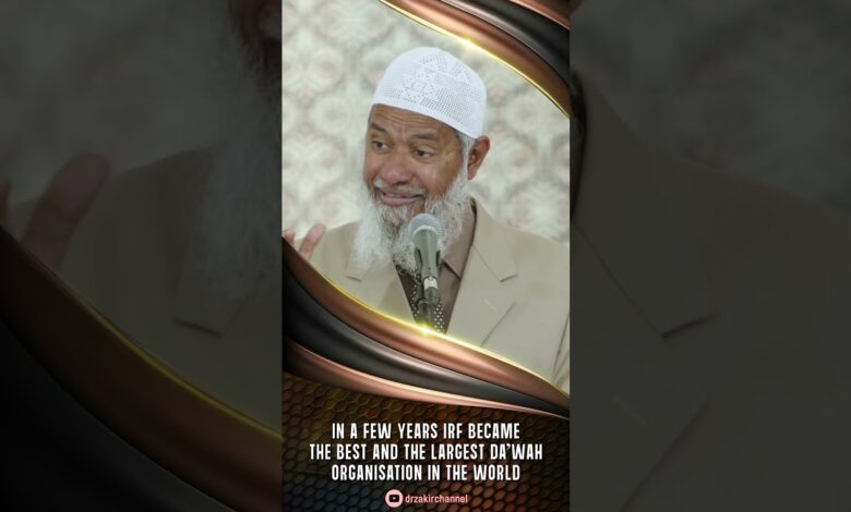 in a few years irf became the best and the largest dawah organisation in the world - dr zakir naik