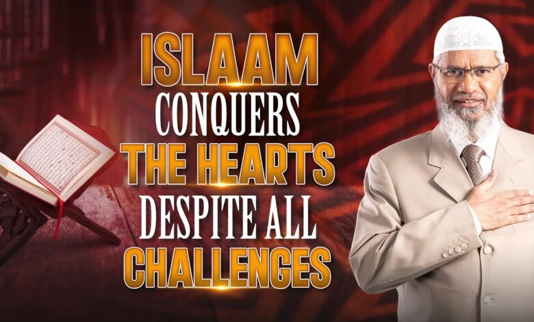 islam conquers the hearts despite all challenges - dr zakir naik