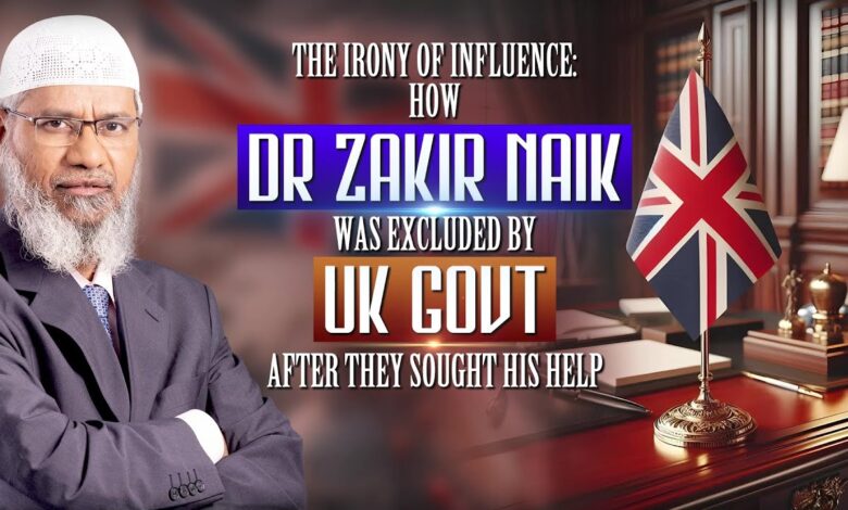 the irony of influence how dr zakir naik was excluded by uk govt after they sought his help