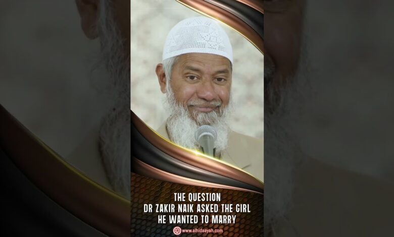 the question dr zakir naik asked the girl he wanted to marry