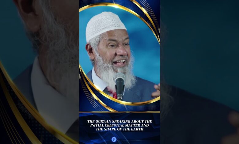 the quran speaking about the initial celestial matter and the shape of the earth- dr zakir naik