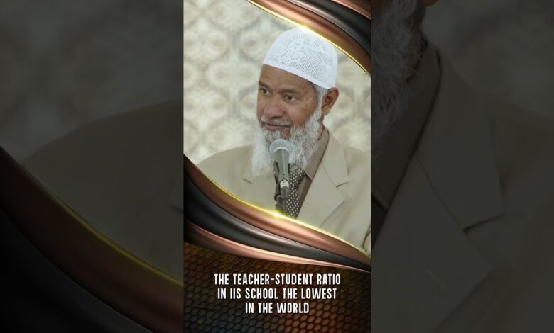 the teacher student ratio in iis school the lowest in the world - dr zakir naik