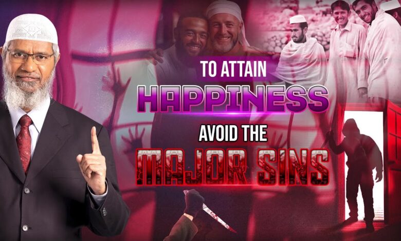 to attain happiness avoid the major sins - dr zakir naik