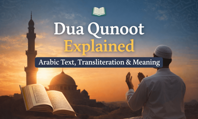 transform your life with dua qunoot: meaning & benefits