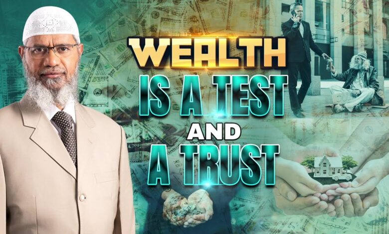 wealth is a test and a trust - dr zakir naik