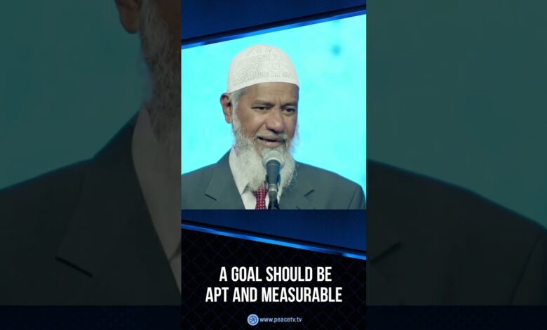 a goal should be apt and measurable - dr zakir naik