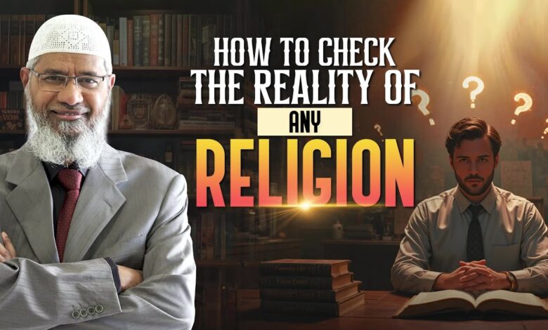 how to check the reality of any religion - dr zakir naik