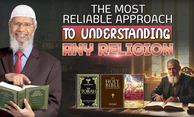the most reliable approach to understanding any religion - dr zakir naik
