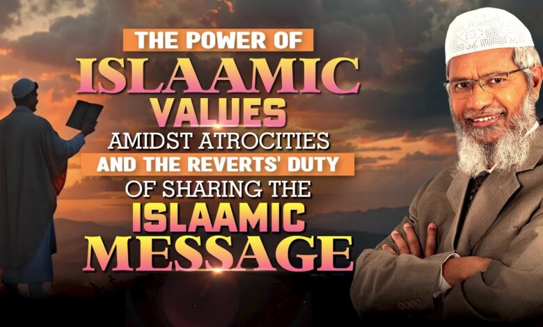 the power of islamic values amidst atrocities and the reverts’ duty of sharing the islamic message