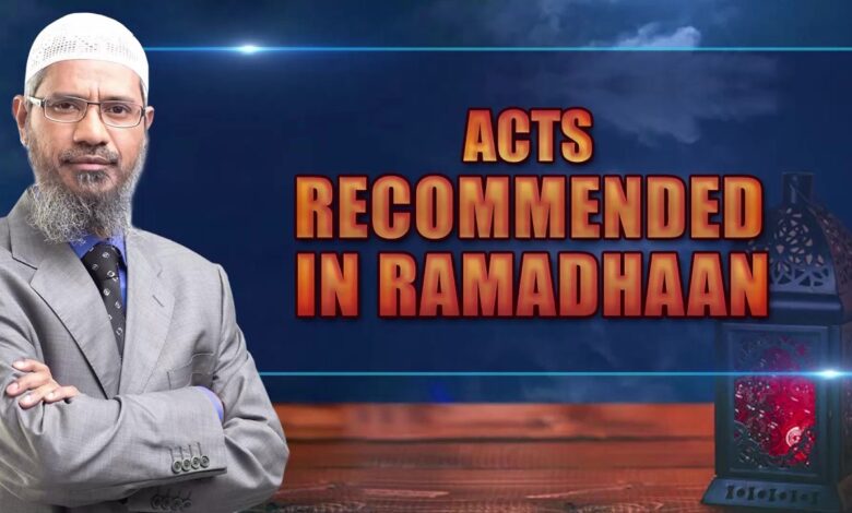 acts recommended in ramadhaan - dr zakir naik