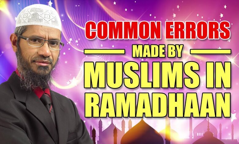 common errors made by muslims in ramadhaan – dr zakir naik