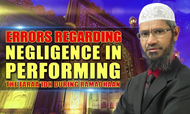 errors regarding negligence in performing the faraa'idh during ramadhaan - dr zakir naik