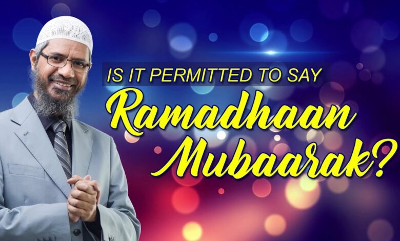 is it permitted to say ramadhaan mubaarak? - dr zakir naik