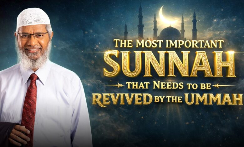 the most important sunnah that needs to be revived by the ummah - dr zakir naik