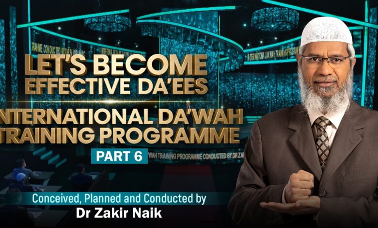 let's become effective daees - international dawah training programme - part 6 | by dr zakir naik