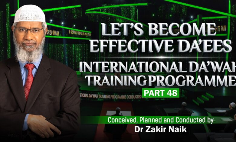 let's become effective da'ees - international da'wah training programme - part 48 | by dr zakir naik