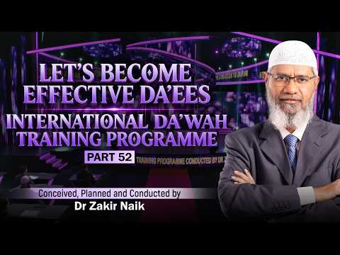 let's become effective da'ees - international da'wah training programme - part 52 | by dr zakir naik