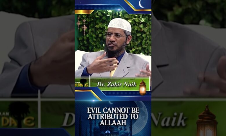evil cannot be attributed to allah - dr zakir naik