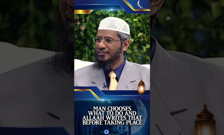 man chooses what to do and allah writes that before taking place - dr zakir naik