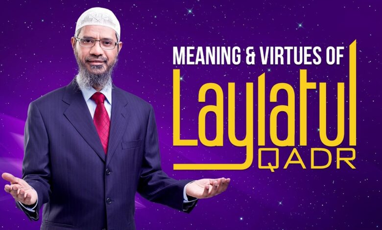 meaning & virtues of laylatul qadr - dr zakir naik