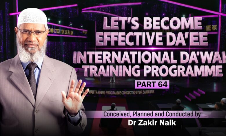 let's become effective da'ees - international da'wah training programme - part 64 | by dr zakir naik