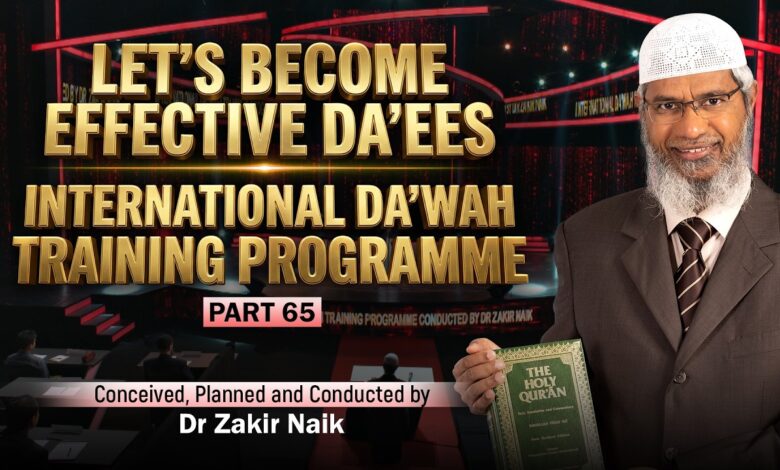 let's become effective da'ees - international da'wah training programme - part 65 | by dr zakir naik