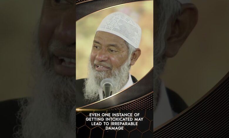 even one instance of getting intoxicated may lead to irreparable damage - dr zakir naik