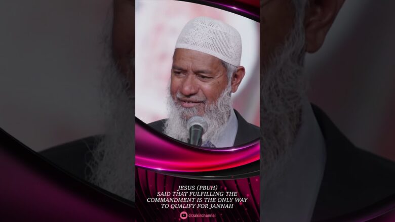 Jesus (p) said that Fulfilling the Commandment is the Only Way to Qualify for Jannah - Zakir Naik