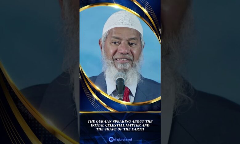 the quran speaking about the initial celestial matter and the shape of the earth - dr zakir naik