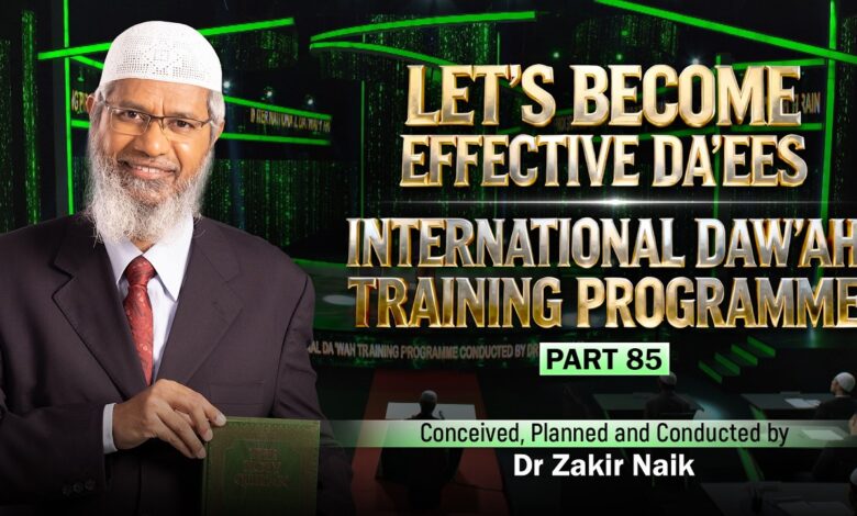 let's become effective da'ees - international da'wah training programme - part 85 | by dr zakir naik