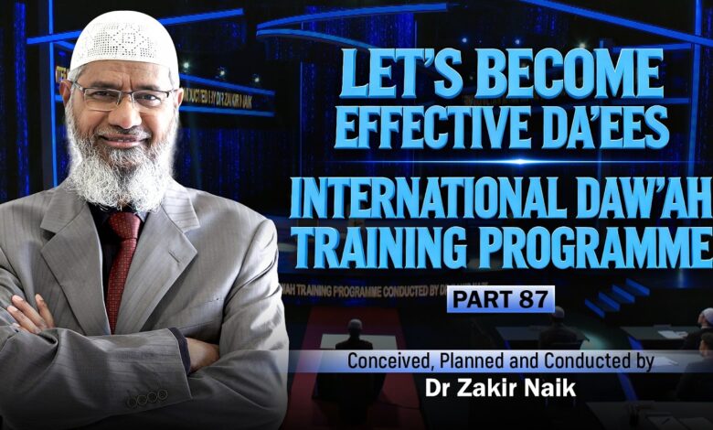 let's become effective da'ees - international da'wah training programme - part 87 | by dr zakir naik