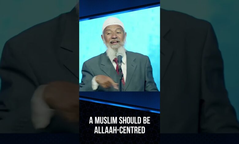 a muslim should be allah-centred - dr zakir naik
