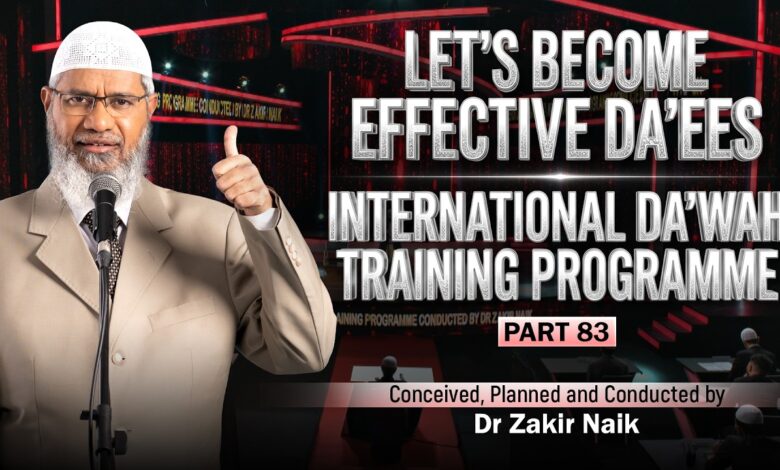 let's become effective da'ees - international da'wah training programme - part 83 | by dr zakir naik